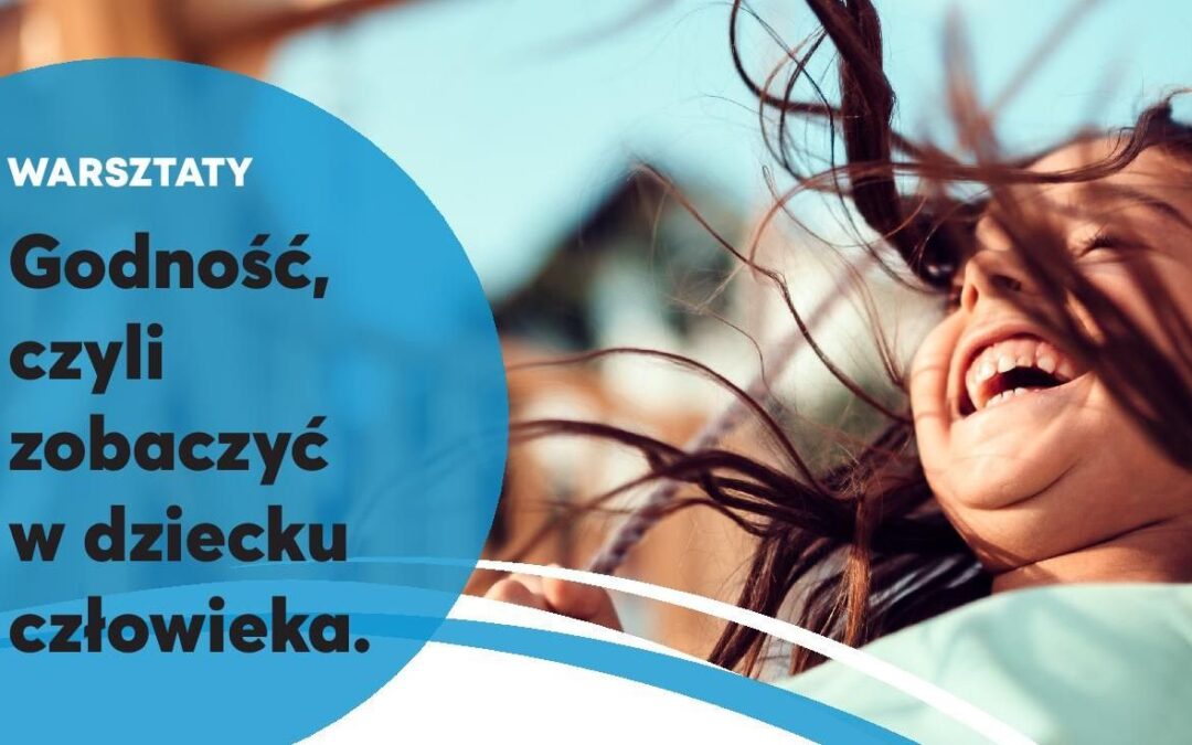 Warsztaty “Godność, czyli zobaczyć w dziecku człowieka”